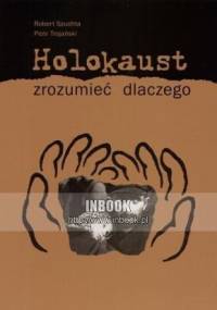 Holokaust. Zrozumieć dlaczego - Piotr Trojański, Robert Szuchta