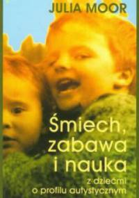 Śmiech, zabawa i nauka z dziećmi o profilu autystycznym - Julia Moor