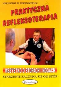 Praktyczna refleksoterapia. Wszystko o stopach i nogach - Krzysztof R. Lewandowicz