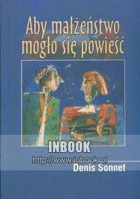Aby małżeństwo mogło się powieść - Sonnet Denis - Denis Sonnet
