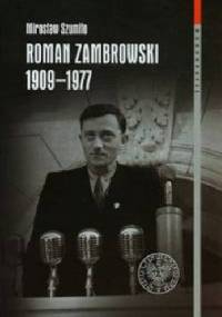 Roman Zambrowski 1909-1977. Studium z dziejów elity komunistycznej w Polsce. - Mirosław Szumiło
