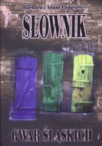 Słownik gwar śląskich - Barbara Podgórska, Adam Podgórski