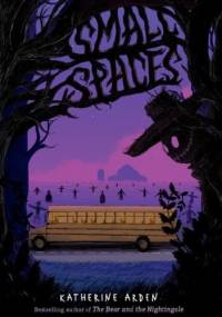 Small Spaces - Katherine Arden