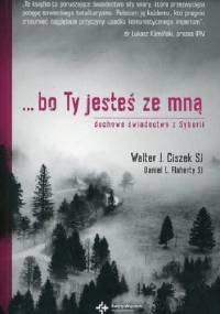 .. bo Ty jesteś ze mną. Duchowe świadectwo z Syberii - Walter J. Ciszek SJ, Daniel Flaherty