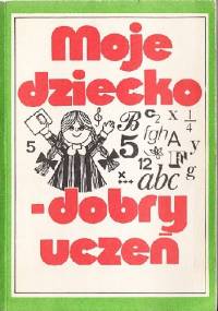 Moje dziecko – dobry uczeń - Hanna Balińska