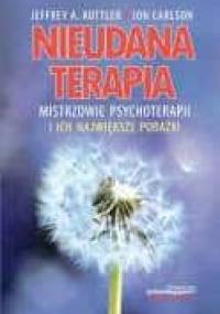 Nieudana terapia. Mistrzowie psychoterapii i ich największe porażki - Jon Carlson, Jeffrey Kottler