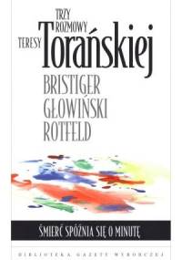 Trzy rozmowy Teresy Torańskiej. Śmierć spóźnia się o minutę - Teresa Torańska