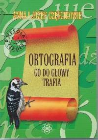 Ortografia co do głowy trafia - Józef Częścik, Anna Częścik