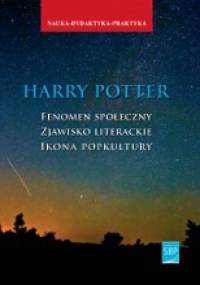 Harry Potter. Fenomen społeczny - zjawisko literackie - ikona popkultury - Weronika Kostecka, Maciej Skowera