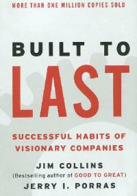 Built to Last: Successful Habits of Visionary Companies - Jim Collins, Jerry I. Porras