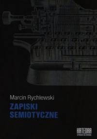 Zapiski semiotyczne - Marcin Rychlewski