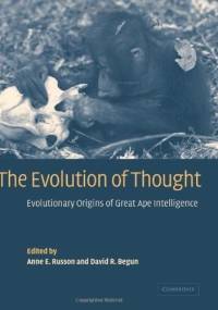 The Evolution of Thought. Evolutionary Origins of Great Ape Intelligence - Anne E. Russon