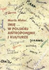 Imię w polskiej antroponimii i kulturze - Maria Malec