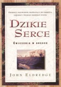 Dzikie serce. Ćwiczenia w drodze - John Eldredge