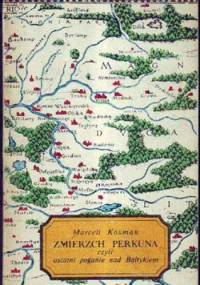 Zmierzch Perkuna, czyli ostatni poganie nad Bałtykiem - Marceli Kosman
