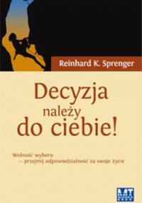 Decyzja należy do ciebie! - Reinhard K. Sprenger