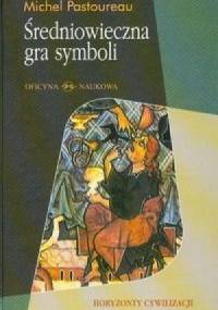 Średniowieczna gra symboli - Michel Pastoureau