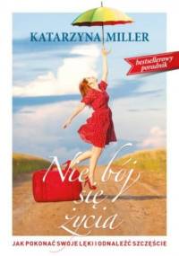Nie bój się życia. Wydanie 2 - Katarzyna Miller