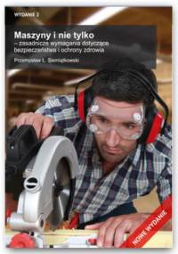 Maszyny i nie tylko - zasadnicze wymagania dotyczące bezpieczeństwa i ochrony zdrowia - Ł. Siemiątkowski Przemysław