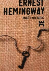 Mieć i nie mieć - Ernest Hemingway