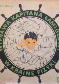 Wyprawa Kapitana Łamigłowy w Krainę Fizyki - Stanisław Werner