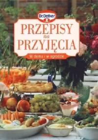 Przepisy na przyjęcia w domu i w ogrodzie - August Oetker