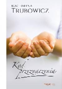 Kod przeznaczenia - Magdalena Trubowicz