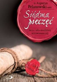 Siódma pieczęć. Sens i siła modlitwy wstawienniczej - Augustyn Pelanowski OSPPE