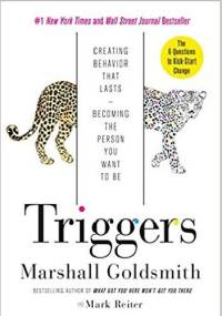 Triggers: Creating Behavior That Lasts--Becoming the Person You Want to Be - Marshall Goldsmith