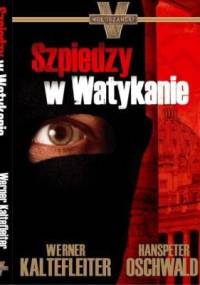 Szpiedzy w Watykanie - Werner Kaltefleiter, Hanspeter Oschwald