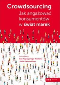 Crowdsourcing. Jak angażować konsumentów w świat marek - praca zbiorowa