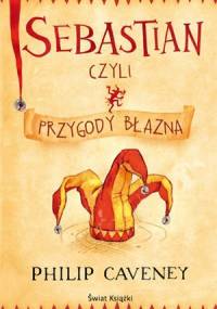 Sebastian, czyli przygody błazna - Philip Caveney
