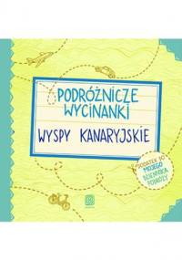 Podróżnicze wycinanki. Wyspy Kanaryjskie. Wydanie 1 - Anna Jamróz, Palonek Anna
