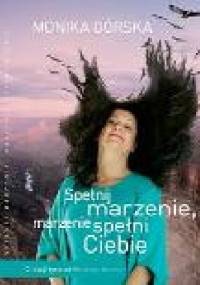 Spełnij marzenie, marzenie spełni Ciebie. 12 lekcji od Wielkiego Kanionu - Monika Górska