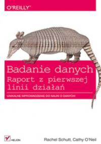 Badanie danych. Raport z pierwszej linii działań - Rachel Schutt, Cathy O'Neil