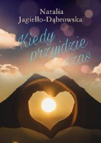 Kiedy przyjdzie czas - Natalia Jagiełło-Dąbrowska
