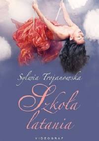 Szkoła latania - Sylwia Trojanowska