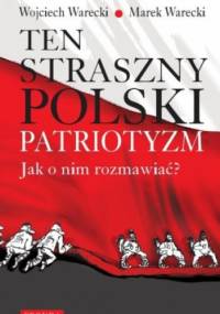 Ten straszny polski patriotyzm. Jak o nim rozmawiać? - Marek Warecki, Wojciech Warecki