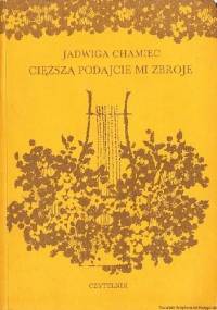 Cięższą podajcie mi zbroję : powieść o młodości Adama - Jadwiga Chamiec