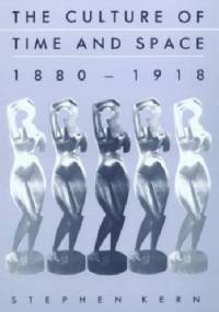 The Culture of Time and Space 1880-1918: With a New Preface - Stephen Kern