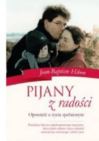 Pijany z radości. Opowieść o życiu spełnionym - Jean-Baptiste Hibon