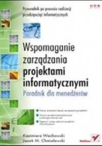 Wspomaganie zarządzania projektami informatycznymi. Poradnik dla menedżerów - Kazimierz Waćkowski