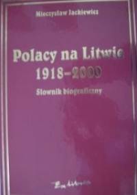 Polacy na Litwie 1918-2000. Słownik biograficzny. - Mieczysław Jackiewicz