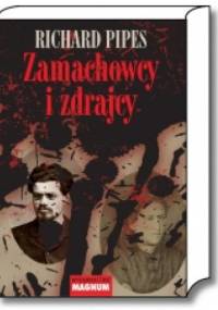 Zamachowcy i zdrajcy. Z dziejów terroru w carskiej Rosji - Richard Pipes