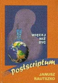 Więcej niż być - postscriptum - Janusz Rautszko