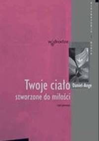Twoje ciało stworzone do miłości - Daniel Ange