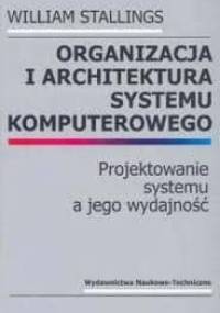 Organizacja i architektura systemu komputerowego. Projektowanie systemu a jego wydajność - William Stallings