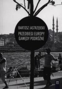 Przedbiegi Europy Gawędy podróżne - Bartosz Jastrzębski