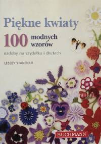 Piękne kwiaty. 100 modnych wzorów - Lesley Stanfield