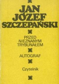 Przed nieznanym trybunałem. Autograf - Jan Józef Szczepański